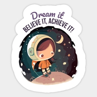 Dream it, Believe it, Achieve it Sticker